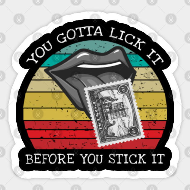 You Gotta Lick It Before You Stick It Funny Adult Joke You Gotta Lick It Before You Stick It 